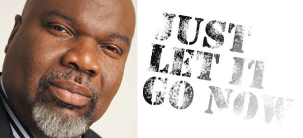 Bishop TD Jakes – Words of Advice “Let It Go”