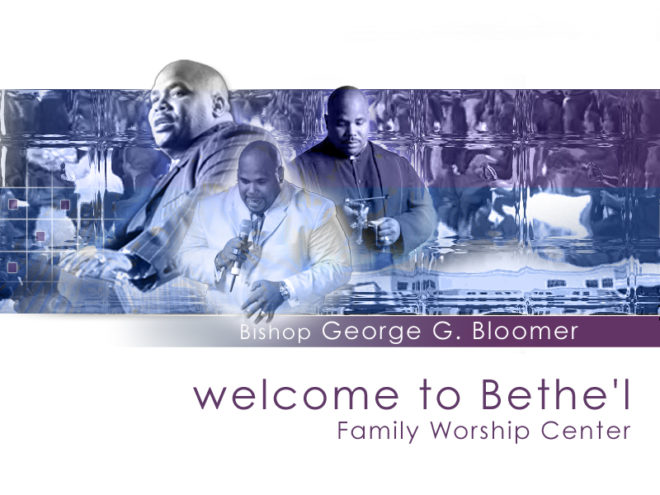 Bethel Family Worship Center – Bishop George G. Bloomer (Streaming Video)