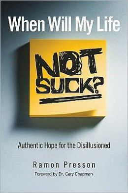 When Will My Life Not Suck? Authentic Hope for the Disillusioned by Ramon Presson (Free Book)