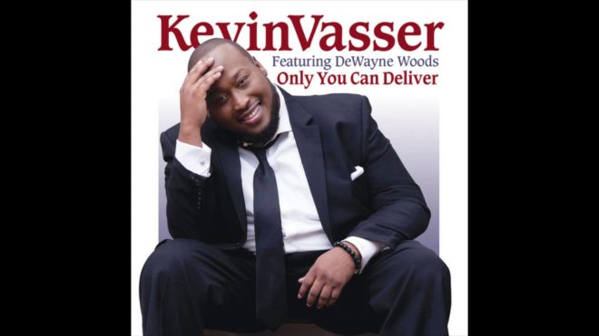 Kevin Vasser featuring DeWayne Woods – Only You Can Deliver