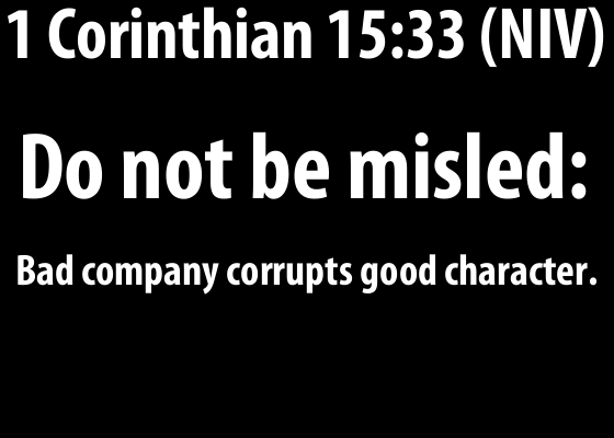 1 Corinthian 15:33 (NIV)
