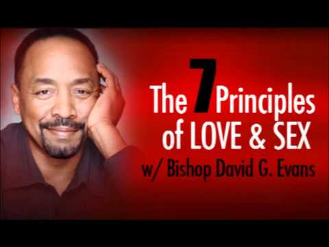 Bishop David G. Evans – 7 Principles of Love and Sex