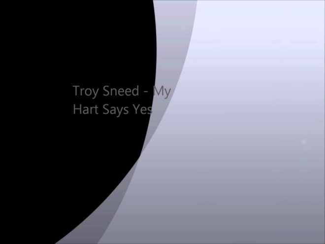 Troy Sneed – My Heart Says Yes (Video and MP3 Download)