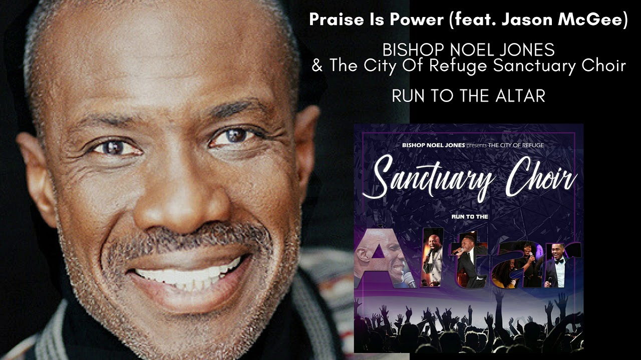 Bishop Noel Jones & The City Of Refuge Sanctuary Choir – Praise Is Power (feat. Jason McGee)