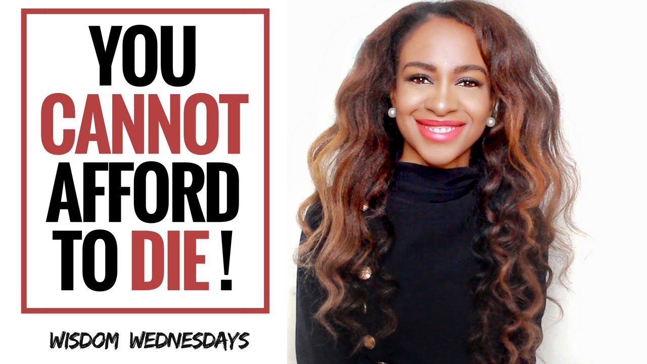 YOU CANNOT AFFORD TO DIE – Wisdom Wednesdays