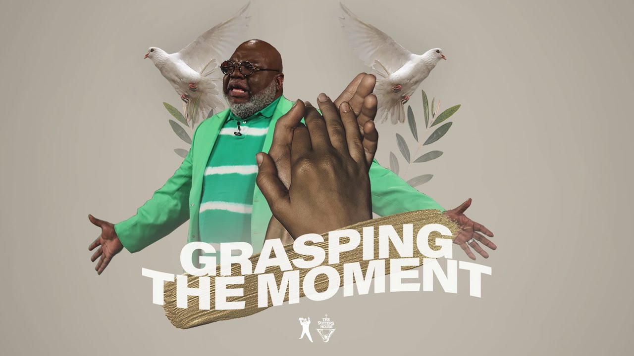 Grasping The Moment – Bishop T.D. Jakes [September 1, 2019]