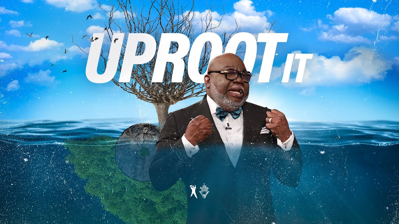 Uproot It: Bishop T.D. Jakes [October 20, 2019]