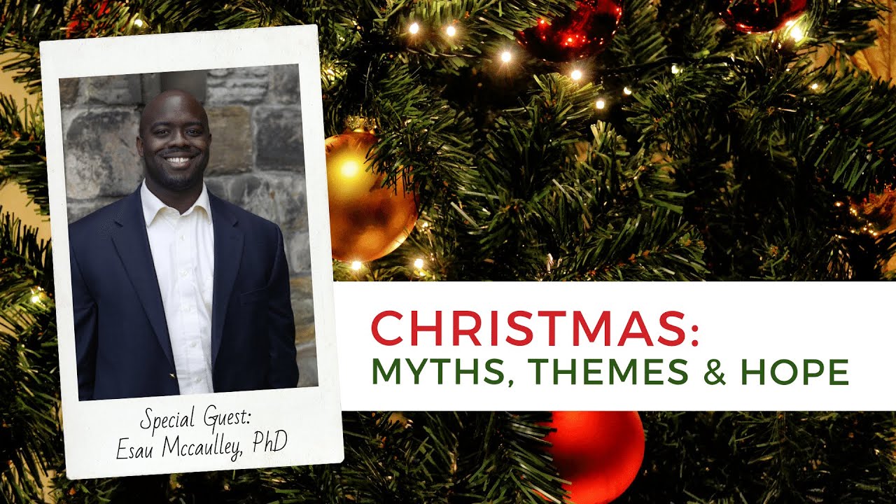 Christmas: Myths, Themes & Hope | Esau Mccaulley, PhD