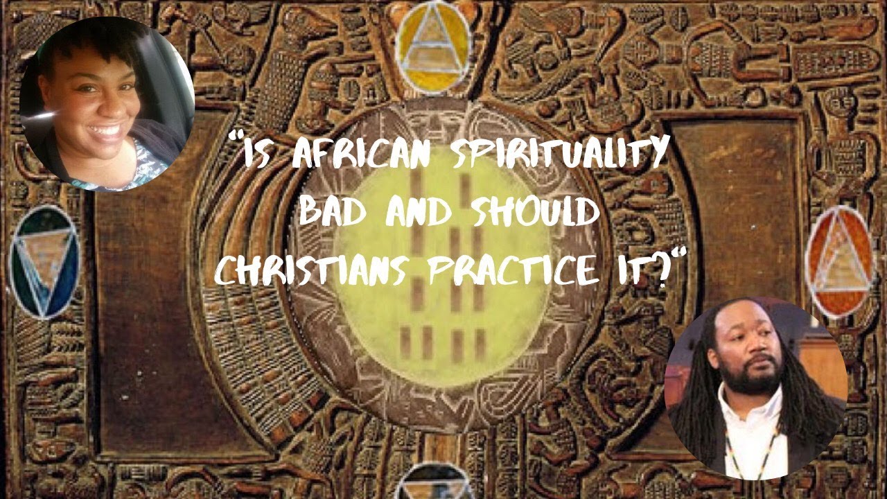 Is African Spirituality Bad and Should Christians Practice It?