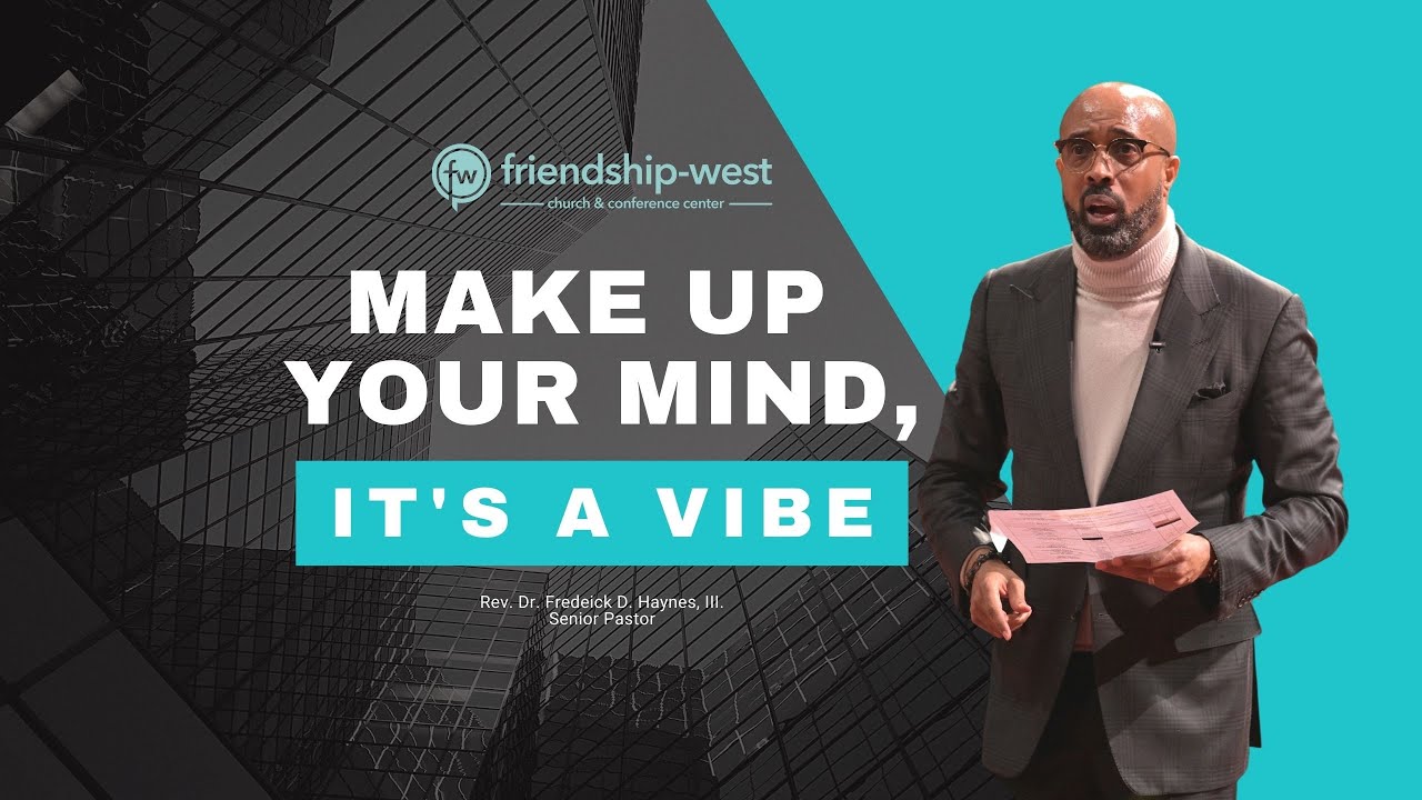 “Make Up Your Mind, It’s A Vibe” – Dr. Frederick D. Haynes, III